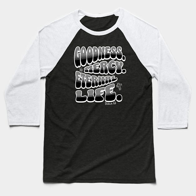 Goodness. Mercy. Eternal Life. - Trendy bubble font in black & gray text. Baseball T-Shirt by Yendarg Productions
